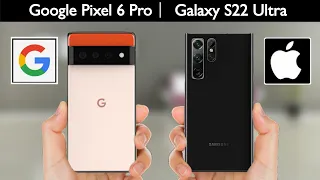 Google Pixel 6 Pro Vs Samsung Galaxy S22 Ultra Spec Comparison Review