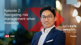 Navigating risk management when investing | Let’s Talk Wealth Episode 2 Teaser