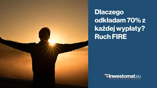 Dlaczego odkładam 70% z każdej wypłaty? Ruch FIRE