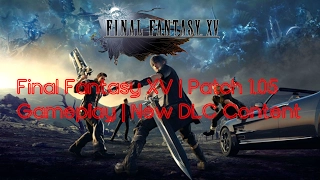 Final Fantasy XV | Update 1.05 | Gameplay | New DLC Content
