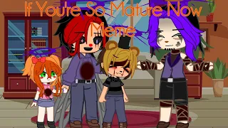 If You're So Mature Now... || Afton Family || New Desings + AU || Gacha Club