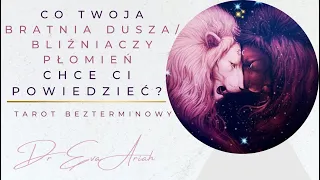 Co Twoja Bratnia Dusza/Bliźniaczy Płomień chce Ci powiedzieć? Tarot bezterminowy