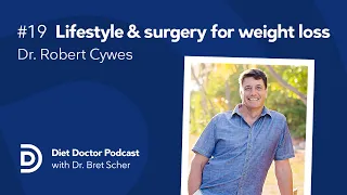 Lifestyle and surgery for weight loss with Dr. Robert Cywes — Diet Doctor Podcast