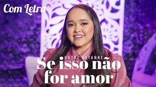 Se Isso Não For Amor - Ruthe Dayanne (Com Letra)