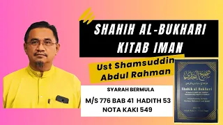 SYARAH Kitab Shahih al-Bukhari [Kitab Iman] BAB 41 Hadith 53 - Ustaz Shamsuddin Bin Abdul Rahman