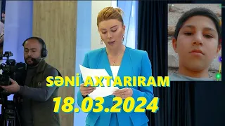 Səni axtarıram 18.03.2024 Tam veriliş / Seni axtariram 18.03.2024 Tam verilish