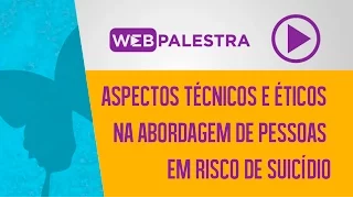 Webpalestra: Aspectos técnicos e éticos na abordagem da pessoa em risco de suicídio