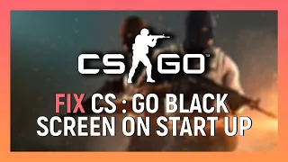 CSGO - How To Fix Black Screen On Startup - |2021|