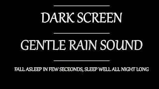 Gentle RAIN Sounds for Sleeping Dark Screen - Sleep and Relaxation - Rain Black Screen, Sleep well