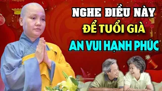 Tuổi Già Sẽ Khổ Nếu Không Biết Những Điều Này ( đừng bỏ qua ) - Sư Cô Thích Nữ Chúc Hiếu