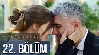 İstanbullu Gelin 22. Bölüm