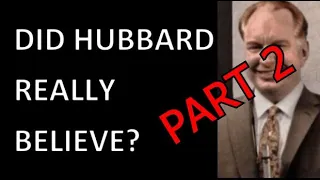 Part 2 - Did L. Ron Hubbard Really Believe His Own Bullshit?