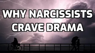 Why Narcissists Crave Drama