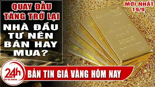 Giá vàng hôm nay 19/9 vì sao tăng mạnh. Bảng giá vàng Cập nhật mới Tổng hợp giá vàng Mới Nhất ?TT24h