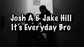 Josh A & Jake Hill - It’s Everyday Bro Lyrics