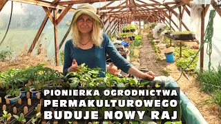 Pionierka ogrodnictwa permakulturowego buduje nowy raj