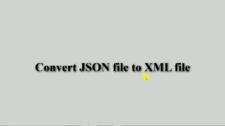 Convert JSON file to XML file