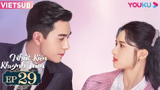 [VIETSUB] Nhất Kiến Khuynh Tâm | Tập 29 | Phim Ngôn Tình | Trần Tinh Húc/Trương Tịnh Nghi | YOUKU