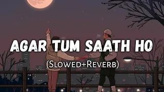 Agar Tum Saath Ho :Tamasha | Ranbir Kapoor,Deepika Padukone | Slowed and Reverb | Viral Lofi