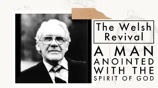 The Welsh Revival of 1904: Evan Roberts How One Man Changed A Nation [Sermon Jam]