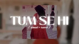 Tum Se Hi ✨ [ slowed + reverb ] | Mohit Chauhan | • lyrical memo •