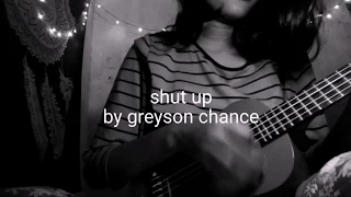 singing SHUT UP by GREYSON CHANCE with ukulele