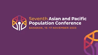 Overview of the 7th Asian and Pacific Population Conference, Bangkok, Thailand 15 – 17 November 2023