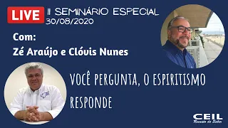 Você pergunta, o Espiritismo responde (LIVE) – Profº Clóvis Nunes e Zé Araújo - CEIL - 30/08/2020