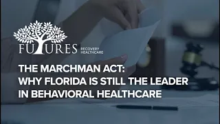 The Marchman Act: Why Florida Is Still The Leader in Behavioral Healthcare - Virtual Event