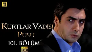 Kurtlar Vadisi Pusu 101.Bölüm l FULL HD YENİ