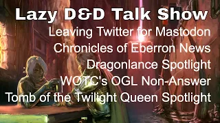 Leaving Twitter, Chronicles of Eberron, Dragonlance & Twilight Queen Spotlight – Lazy D&D Talk Show