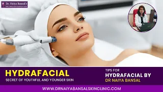 What is Hydrafacial | Benefits of Hydrafacial | Tips for Hydrafacial | Dr Naiya Bansal