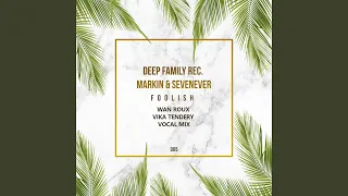 Foolish (feat. SevenEver) (Wan Roux & Vika Tendery Vocal Mix)