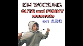 KIM WOOSUNG (김우성) FUNNY AND CUTE MOMENTS ON ASC (ft. JAMIE and HEEJUN)