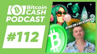 The Bitcoin Cash Podcast #112: Bitcoin.com & BCH Resurgence feat. Corbin