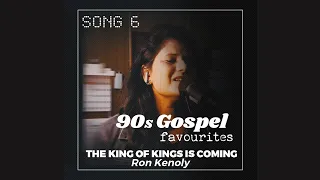 Song 6 | The King Of Kings Is Coming - Ron Kenoly | 90s Gospel Favourites