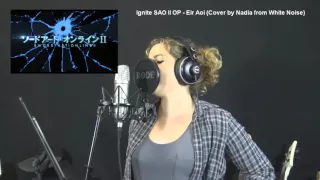 Ignite - Eir Aoi 「SAO II Opening」- [ Ignite Cover by Nadia ]