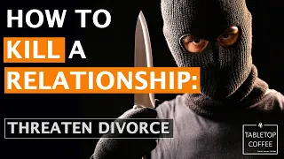 How to Kill a Marriage Part 10 - Partners that Constantly Threaten to Leave You When Fighting