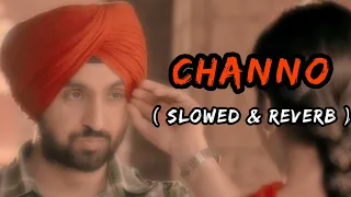 Channo [ Slowed & Reverb ] | Diljit Dosanjh | Punjab 1984 Movie