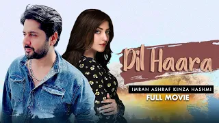 Dil Haara (دل ہارا) | Full Movie | Imran Ashraf, Kinza Hashmi | A True Love Story | IAM2G