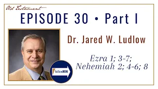 Come Follow Me : Ezra 1; 3-7 & Nehemiah 2; 4-6; 8 -- Part 1 : Dr. Jared W. Ludlow