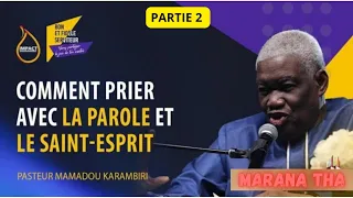 COMMENT PRIER AVEC LA PAROLE ET LE SAINT-ESPRIT ?  (2ème PARTIE) || PASTEUR MAMADOU KARAMBIRI