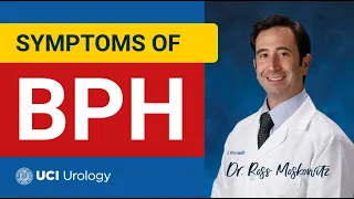 Symptoms of BPH By Dr. Ross Moskowitz - UC Irvine Department of Urology