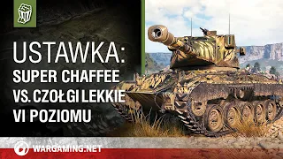 Ustawka: Super Chaffee vs. czołgi lekkie VI poziomu [World of Tanks Polska]