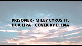 Prisoner - Miley Cyrus ft.Dua Lipa | Cover by Elena Nestorova