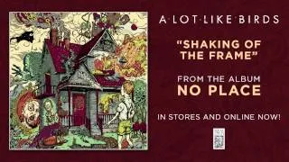 A Lot Like Birds "Shaking of the Frame"