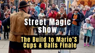Street Magic Show, original & unique EVERYTHING, the BUILD to Mario's Street Cups and Balls Finale,