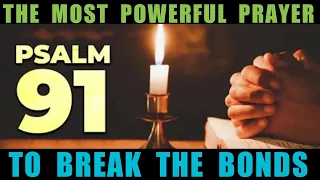 PSALM 91 💥 The Most Powerful Prayer To Break The Bonds