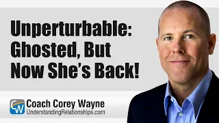 Unperturbable: Ghosted, But Now She’s Back!