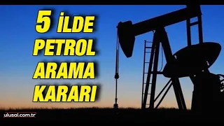 5 ilde daha petrol arama kararı